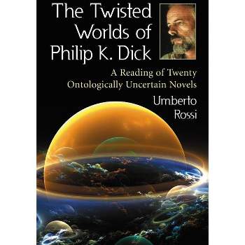 The Twisted Worlds of Philip K. Dick - by  Umberto Rossi (Paperback)