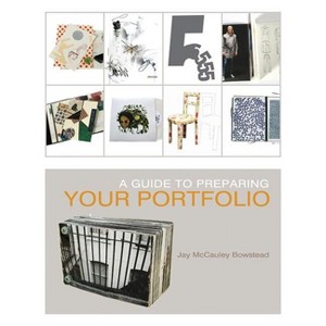 A Guide to Preparing Your Portfolio - by  Jay McCauley Bowstead (Paperback) - 1 of 1