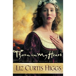 Thorn in My Heart - (Lowlands of Scotland) by  Liz Curtis Higgs (Paperback) - 1 of 1