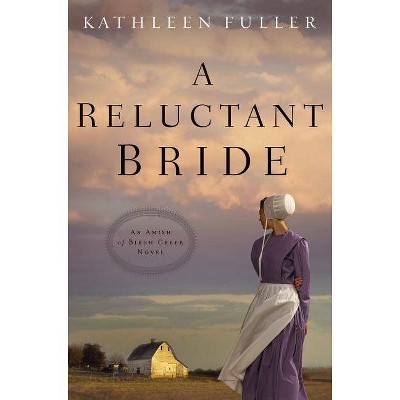 A Reluctant Bride - (Amish of Birch Creek Novel) by  Kathleen Fuller (Paperback)