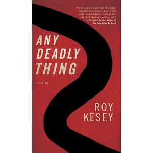 Any Deadly Thing - by  Roy Kesey (Paperback) - 1 of 1