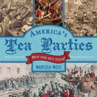 America's Tea Parties - by  Marissa Moss (Hardcover)