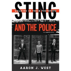 Sting and The Police - (Tempo: A Rowman & Littlefield Music Rock, Pop, and Culture) by  Aaron J West (Hardcover) - 1 of 1
