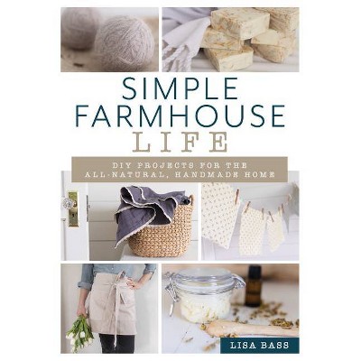 Simple Farmhouse Life - by  Lisa Bass (Paperback)