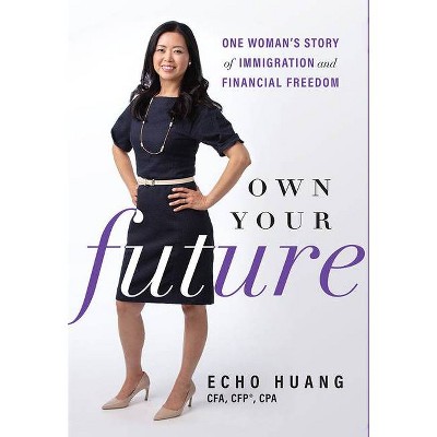 Own Your Future - by  Echo Huang (Hardcover)