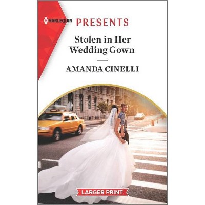 Stolen in Her Wedding Gown - (Greeks' Race to the Altar) Large Print by  Amanda Cinelli (Paperback)