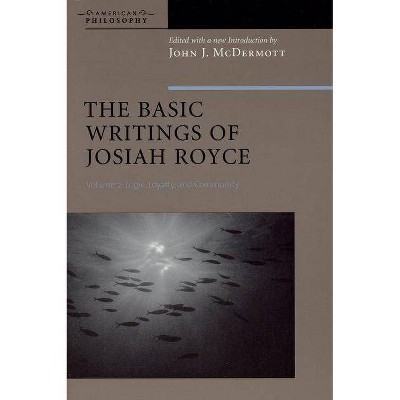 The Basic Writings of Josiah Royce, Volume II - (American Philosophy) by  John J McDermott (Paperback)