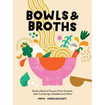 Bowls and Broths - by  Pippa Middlehurst (Hardcover)