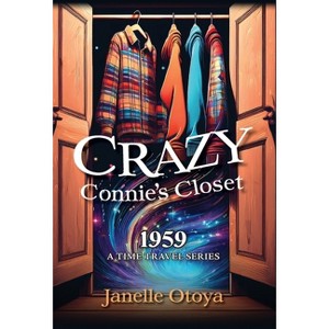 Crazy Connie's Closet - (Time Travel) by  Janelle Otoya (Hardcover) - 1 of 1