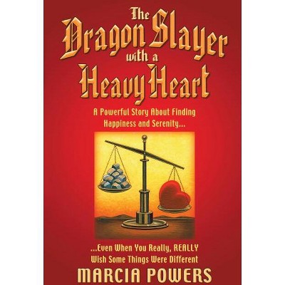 The Dragon Slayer with a Heavy Heart - by  Marcia Powers (Paperback)