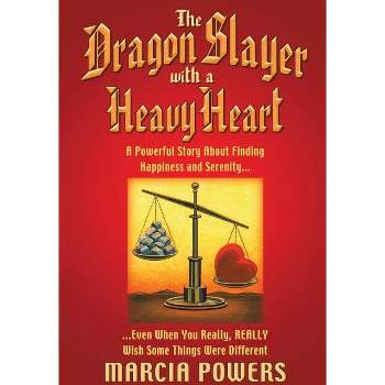 The Dragon Slayer with a Heavy Heart - by  Marcia Powers (Paperback)