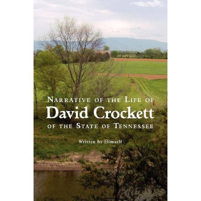 Narrative of the Life of David Crockett of the State of Tennessee - (Paperback)