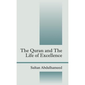 The Quran and the Life of Excellence - by Sultan Abdulhameed - 1 of 1