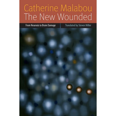 The New Wounded - (Forms of Living) by  Catherine Malabou (Paperback)