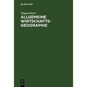 Allgemeine Wirtschaftsgeographie - 3rd Edition by  Wigand Ritter (Hardcover) - 1 of 1
