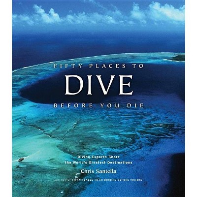 Fifty Places to Dive Before You Die - by  Chris Santella (Hardcover)