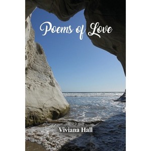 Poems of Love - by  Viviana Hall (Paperback) - 1 of 1