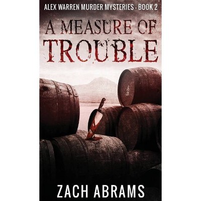 A Measure of Trouble - (Alex Warren Murder Mysteries) 2nd Edition by  Zach Abrams (Hardcover)