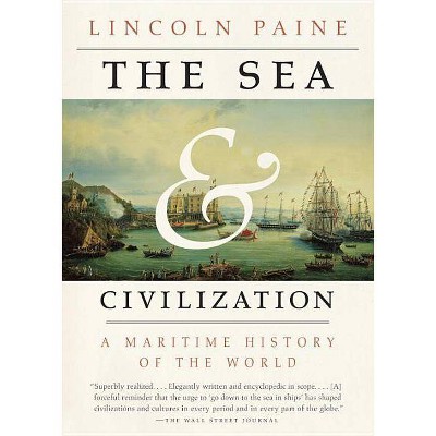 The Sea and Civilization - by  Lincoln Paine (Paperback)