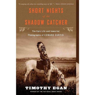 Short Nights of the Shadow Catcher - by  Timothy Egan (Paperback)