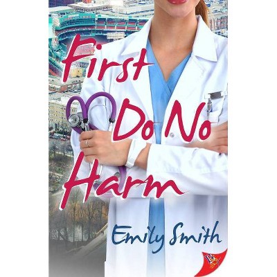 First Do No Harm - by  Emily Smith (Paperback)