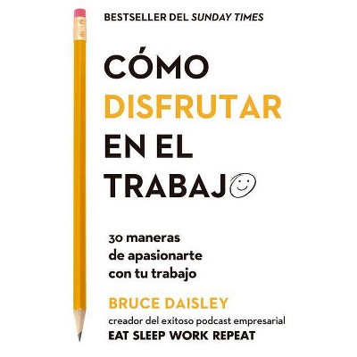 Cómo Disfrutar En El Trabajo (the Joy of Work Spanish Edition) - by  Bruce Daisley (Paperback)