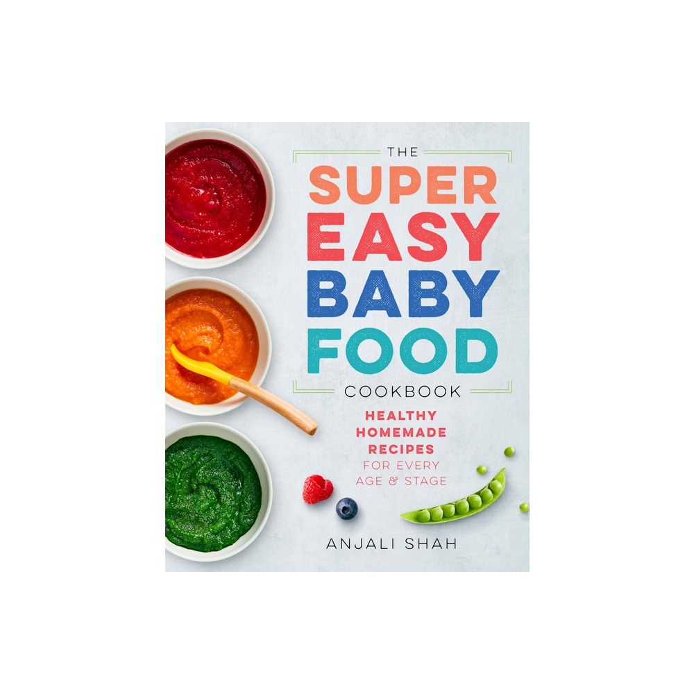 Super Easy Baby Food Cookbook - by Anjali Shah (Paperback)