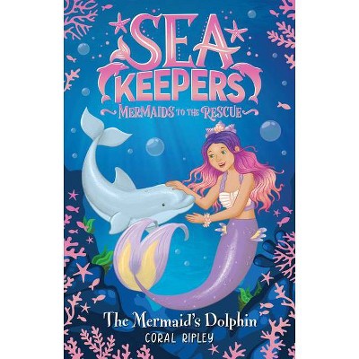 The Mermaid's Dolphin - (Sea Keepers) by  Coral Ripley (Paperback)