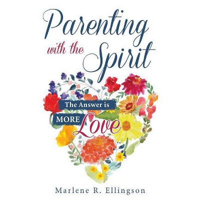 Parenting with the Spirit - by  Marlene R Ellingson (Paperback)