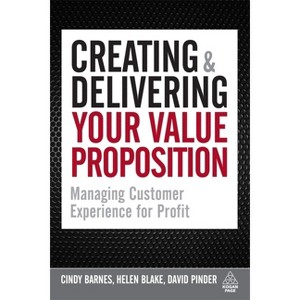 Creating & Delivering Your Value Proposition - by  Cindy Barnes & Helen Blake & David Pinder (Paperback) - 1 of 1