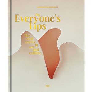 On Everyone's Lips: The Oral Cavity in Art and Culture - by  Uta Ruhkamp (Hardcover) - 1 of 1