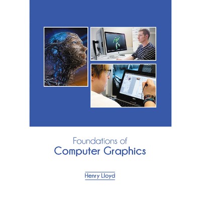 Foundations of Computer Graphics - by  Henry Lloyd (Hardcover)