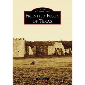 Frontier Forts of Texas - by Bill O'Neal (Paperback) - 1 of 1