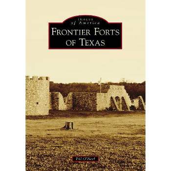 Frontier Forts of Texas - by Bill O'Neal (Paperback)