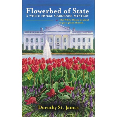 Flowerbed of State - (White House Gardener Mystery) by  Dorothy St James (Paperback)