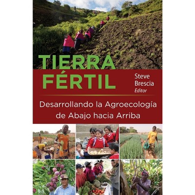 Tierra Fértil: Desarrollando La Agroecología de Abajo Hacia Arriba - by  Steve Brescia (Paperback)