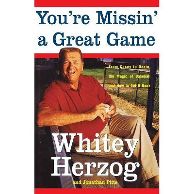 You're Missin' a Great Game - by  Whitey Herzog & Jonathan Pitts (Paperback)