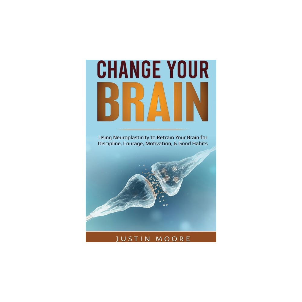 Change your Brain - by Justin Moore (Paperback)