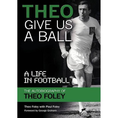 Theo Give Us A Ball - by  Theo Foley & Paul Foley (Paperback)