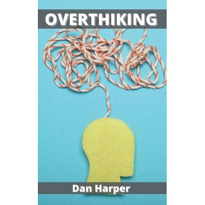 Overthinking - by  Dan Harper (Hardcover)