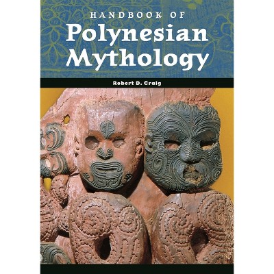 Handbook of Polynesian Mythology - (World Mythology) Annotated by  Robert D Craig (Hardcover)
