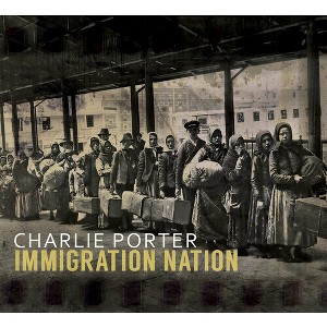 Charlie Porter - Immigration Nation (CD) - 1 of 1