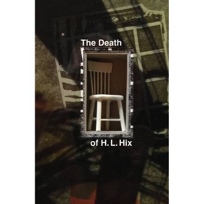 The Death of H. L. Hix - by  H L Hix (Paperback)