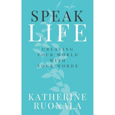 Speak Life - by  Katherine Ruonala (Paperback)