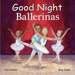 Good Night Ballerinas - (Good Night Our World) by  Adam Gamble & Mark Jasper (Board Book) - 1 of 1
