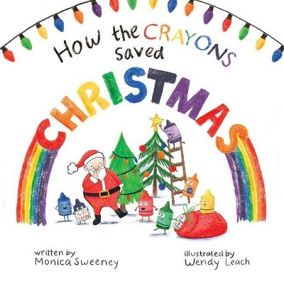 How the Crayons Saved Christmas, 3 - by  Monica Sweeney (Hardcover)