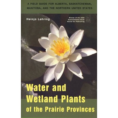 Water and Wetland Plants of the Prairie Provinces - (Canadian Plains Studies) by  Heinjo Lahring (Paperback)