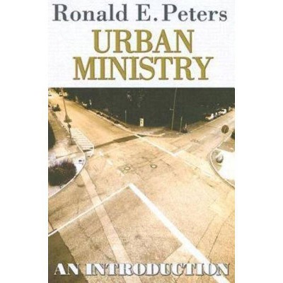 Urban Ministry - by  Ronald E Peters (Paperback)