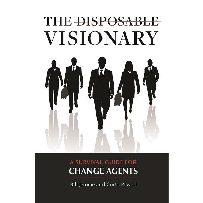 The Disposable Visionary - by  Curtis Powell & Bill Jerome (Hardcover)