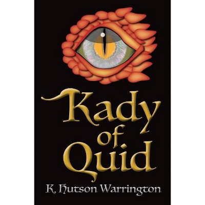 Kady of Quid - by  K Hutson Warrington (Paperback)